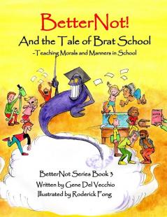 BetterNot! And the Tale of Brat School: Teaching Morals and Manners in School