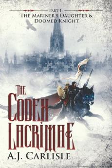 The Codex Lacrimae Part 1: The Mariner's Daughter & Doomed Knight (Artifacts of Destiny)