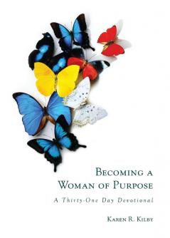 Becoming a Woman of Purpose: A Thirty-One Day Devotional