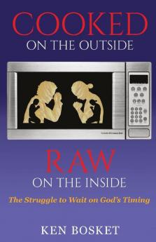 Cooked on the Outside Raw on the Inside: The Struggle to Wait on God's Timing