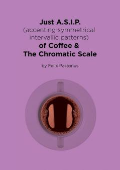 Just A.S.I.P. (accenting symmetrical intervallic patterns) of Coffee & The Chromatic Scale