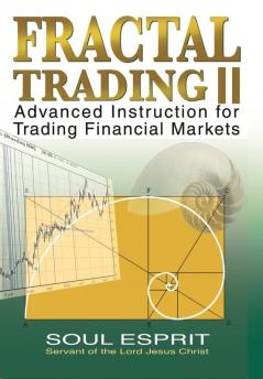 Fractal Trading II: Advanced Instruction for Trading Financial Markets