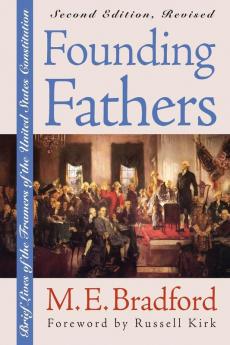 Founding Fathers: Brief Lives of the Framers of the United States Constitution