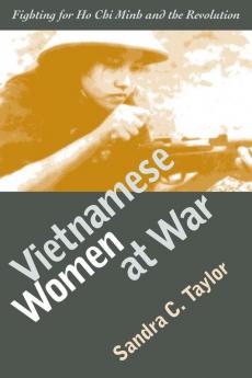 Vietnamese Women at War: Fighting for Ho Chi Minh and the Revolution (Modern War Studies)