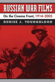 Russian War Films: On the Cinema Front 1914-2005