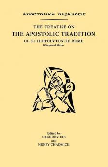 Treatise on the Apostolic Tradition of St Hippolytus of Rome Bishop and Martyr