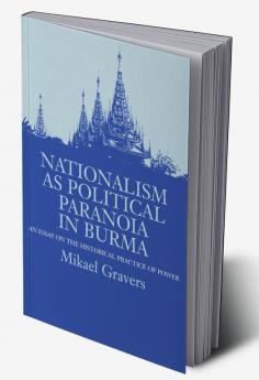 Nationalism as Political Paranoia in Burma