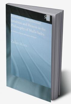 Revelation Intellectual Intuition and Reason in the Philosophy of Mulla Sadra
