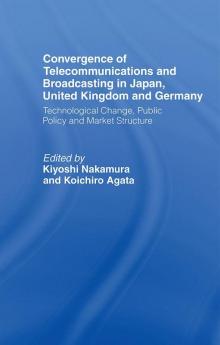 Convergence of Telecommunications and Broadcasting in Japan United Kingdom and Germany