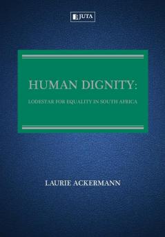 Human dignity: Lodestar for equality in South Africa (2012)