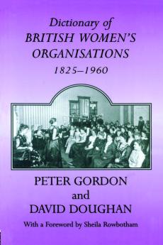 Dictionary of British Women's Organisations 1825-1960