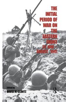 Initial Period of War on the Eastern Front 22 June - August 1941