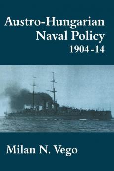 Austro-Hungarian Naval Policy 1904-1914