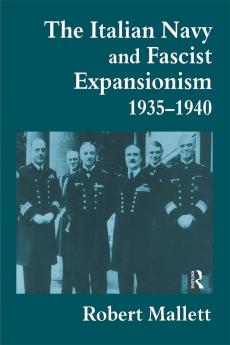 Italian Navy and Fascist Expansionism 1935-1940