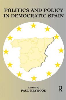 Politics and Policy in Democratic Spain