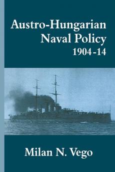 Austro-Hungarian Naval Policy 1904-1914