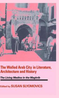 Walled Arab City in Literature Architecture and History
