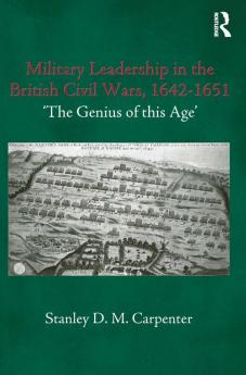 Military Leadership in the British Civil Wars 1642-1651