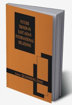 Future Trends in East Asian International Relations