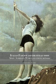 Italian Fascism and the Female Body