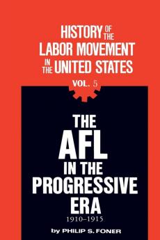 The History of the Labor Movement in the United States Vol. 5