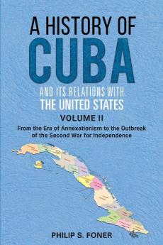 A History of Cuba and its Relations with the United States Vol II 1845-1895