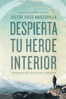 Despierta tu héroe interior: 7 Pasos para una vida de Éxito y Significado