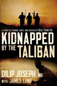 Kidnapped by the Taliban: A Story of Terror Hope and Rescue by SEAL Team Six