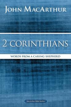 MACARTHUR 2 CORINTHIANS SC: Words from a Caring Shepherd (MacArthur Bible Studies)