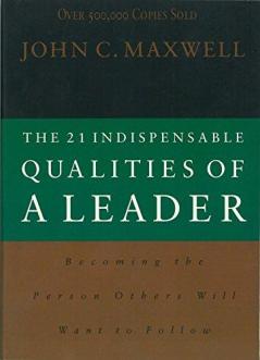 The 21 Indispensable Qualities of a Leader: Becoming the Person Others Will Want to Follow