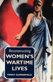 Reconstructing Women's Wartime Lives