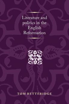 Literature and politics in the English Reformation