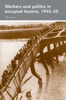 Workers and politics in occupied Austria 1945-55