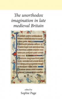 The Unorthodox Imagination in Late Medieval Britain