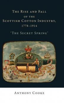 The rise and fall of the Scottish cotton industry 1778-1914