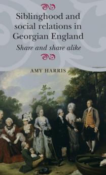 Siblinghood and social relations in Georgian England