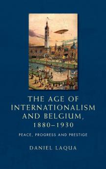 The age of internationalism and Belgium 1880-1930