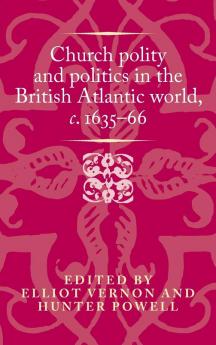 Church polity and politics in the British Atlantic world <i>c</i>. 1635-66