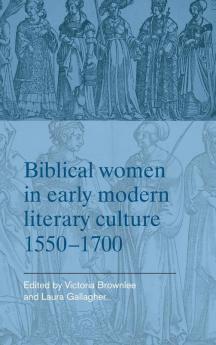 Biblical women in early modern literary culture 1550-1700