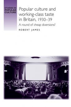 Popular culture and working-class taste in Britain 1930-39