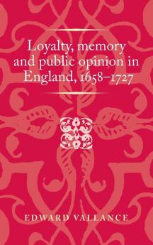 Loyalty memory and public opinion in England 1658-1727