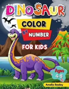 Dinosaur Color by Number for Kids: Dinosaur Activity Books for Kids Color by Number Book for Kids Ages 4-8