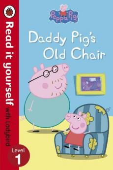 Peppa Pig: Daddy Pig's Old Chair - Read it Yourself with Ladybird (Level 1)  by Ladybird and Peppa Pig  by Ladybird and Peppa Pig