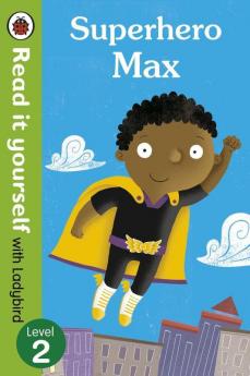 Superhero Max- Read it yourself with Ladybird: Level 2