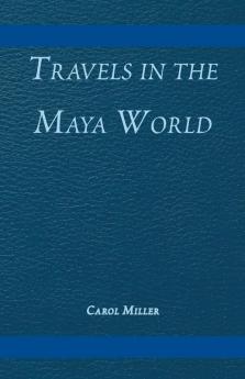 Travels in the Maya World