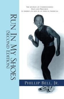 Run in My Shoes: The Journey of Understanding Race and Prejudice in America as Seen by an African American