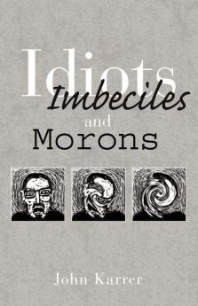 Idiots Imbeciles and Morons