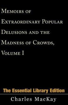 Memoirs of Extraordinary Popular Delusions and the Madness of Crowds Volume 1