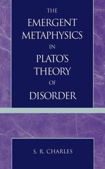 Emergent Metaphysics in Plato's Theory of Disorder