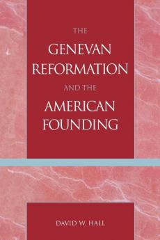 Genevan Reformation and the American Founding